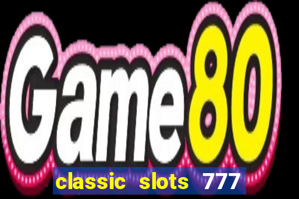 classic slots 777 paga mesmo